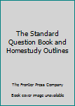 Hardcover The Standard Question Book and Homestudy Outlines Book