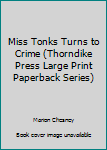 Paperback Miss Tonks Turns to Crime (Thorndike Press Large Print Paperback Series) [Large Print] Book