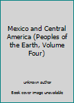 Unknown Binding Mexico and Central America (Peoples of the Earth, Volume Four) Book