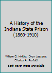 Hardcover A History of the Indiana State Prison (1860-1910) Book