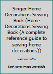 Singer Home Decorations Sewing Book (Home Decorations Sewing Book