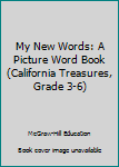 Paperback My New Words: A Picture Word Book (California Treasures, Grade 3-6) Book