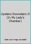 Unknown Binding Upstairs Downstairs II (In My Lady's Chamber) Book