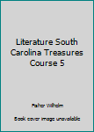 Unknown Binding Literature South Carolina Treasures Course 5 Book
