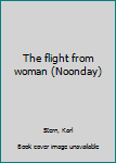 The flight from woman (Noonday)