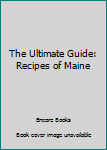 Paperback The Ultimate Guide: Recipes of Maine Book