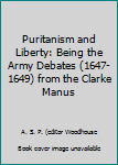 Puritanism and Liberty: Being the Army Debates (1647-1649) from the Clarke Manus