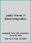 Hardcover Leaky Waves in Electromagnetics Book