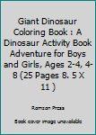 Giant Dinosaur Coloring Book : A Dinosaur Activity Book Adventure for Boys and Girls, Ages 2-4, 4-8 (25 Pages 8. 5 X 11 )