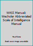 Spiral-bound WASI Manual; Wechsler Abbreviated Scale of Intelligence Manual Book