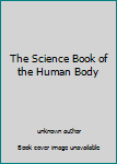 Unknown Binding The Science Book of the Human Body Book