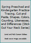 Paperback Spring Preschool and Kindergarten Practice- Tracing, Cut and Paste, Shapes, Colors, Counting, Likenesses, and Differences (Stick Out Your Neck Series) Book