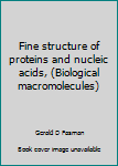 Hardcover Fine structure of proteins and nucleic acids, (Biological macromolecules) Book