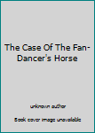 Unknown Binding The Case Of The Fan-Dancer's Horse Book