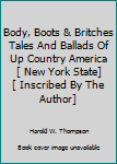 Body, Boots & Britches Tales And Ballads Of Up Country America [ New York State] [ Inscribed By The Author]