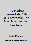 Hardcover The Mailbox Intermediate 2002-2003 Yearbook: The Idea Magazine for Teachers Book