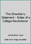 Hardcover The Strawberry Statement - Notes of a College Revolutionar [Unknown] Book