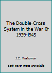 Hardcover The Double-Cross System in the War 0f 1939-l945 Book