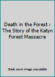Hardcover Death in the Forest : The Story of the Katyn Forest Massacre Book