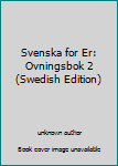 Unknown Binding Svenska for Er: Ovningsbok 2 (Swedish Edition) [Swedish] Book