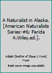 Hardcover A Naturalist in Alaska. [American Naturalists Series-#6; Farida A.Wiley,ed.]. Book