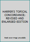 Hardcover HARPER'S TOPICAL CONCORDANCE; REVISED AND ENLARGED EDITION Book