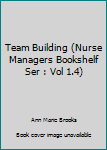 Hardcover Team Building (Nurse Managers Bookshelf Ser : Vol 1.4) Book