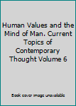 Unknown Binding Human Values and the Mind of Man. Current Topics of Contemporary Thought Volume 6 Book
