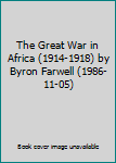 The Great War in Africa (1914-1918) by Byron Farwell (1986-11-05)