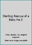 Hardcover Sterling Rescue of a Baby Ha S Book