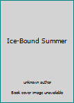 Unknown Binding Ice-Bound Summer Book