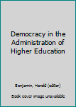 Hardcover Democracy in the Administration of Higher Education Book