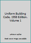 Uniform Building Code, 1958 Edition. Volume 1