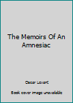 Hardcover The Memoirs Of An Amnesiac Book