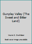 Paperback Gunplay Valley (The Sweet and Bitter Land) Book