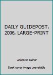 Unknown Binding DAILY GUIDEPOST. 2006, LARGE-PRINT Book