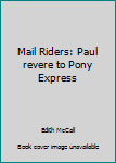 Hardcover Mail Riders: Paul revere to Pony Express Book