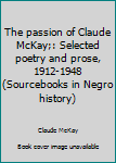 Hardcover The passion of Claude McKay;: Selected poetry and prose, 1912-1948 (Sourcebooks in Negro history) Book