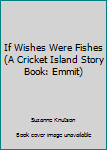 Board book If Wishes Were Fishes (A Cricket Island Story Book: Emmit) Book