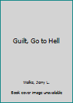 Hardcover Guilt, Go to Hell Book