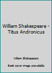 William Shakespeare - Titus Andronicus