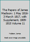 The Papers of James Madison : 1 May 1816-3 March 1817, with a Supplement, 1809-1815