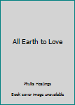 Paperback All Earth to Love Book