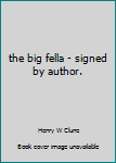 Hardcover the big fella - signed by author. Book