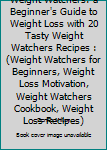 Paperback Weight Watchers: a Beginner's Guide to Weight Loss with 20 Tasty Weight Watchers Recipes : (Weight Watchers for Beginners, Weight Loss Motivation, Weight Watchers Cookbook, Weight Loss Recipes) Book
