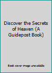 Hardcover Discover the Secrets of Heaven (A Guidepost Book) Book