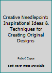 Hardcover Creative Needlepoint: Inspirational Ideas & Techniques for Creating Original Designs Book