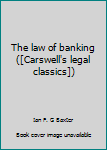 The law of banking ([Carswell's legal classics])