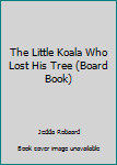 Board book The Little Koala Who Lost His Tree (Board Book) Book