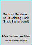 Paperback Magic of Mandalas : Adult Coloring Book (Black Background) Book